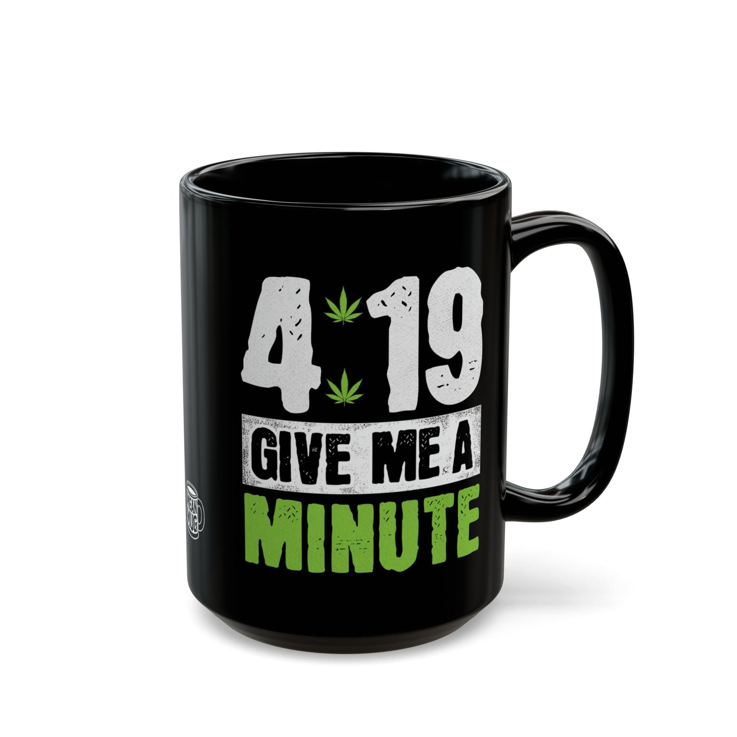 4:19 Give Me A Minute Funny Cannabis Mug (15oz)