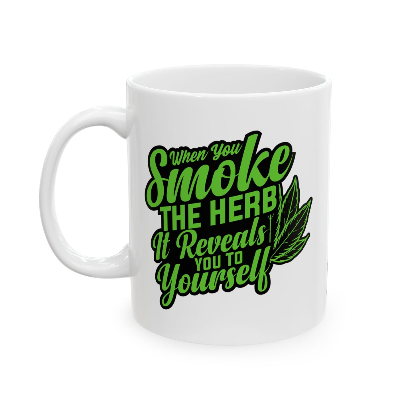 When You Smoke The Herb, It Reveals You To Yourself Inspirational Marijuana Leaf Mug (11oz)