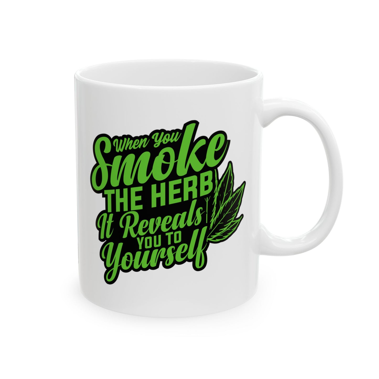 When You Smoke The Herb, It Reveals You To Yourself Inspirational Marijuana Leaf Mug (11oz)