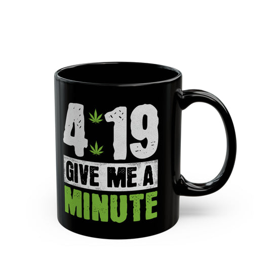 4:19 Give Me A Minute Funny Cannabis Mug (11oz)