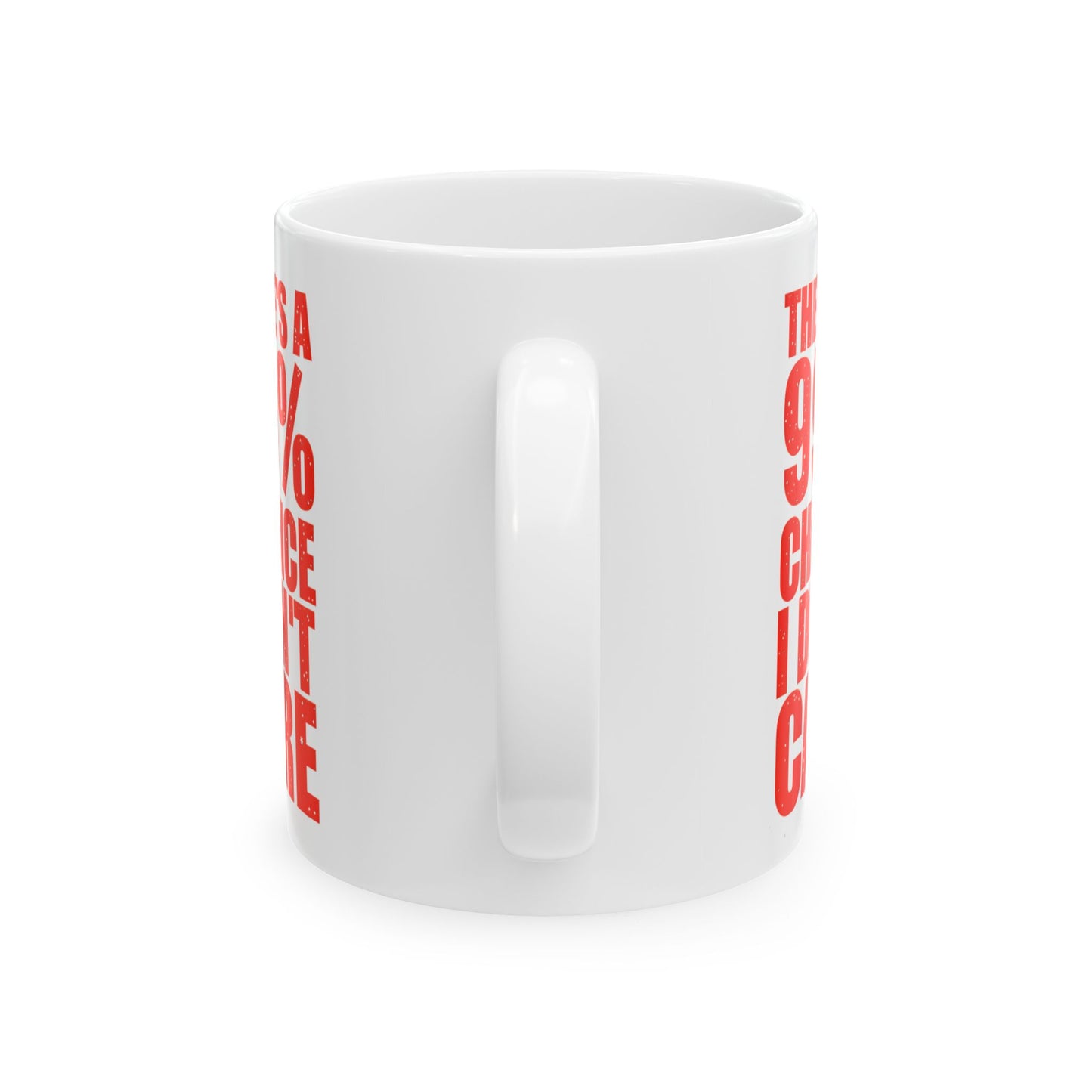 There's a 99% Chance I Don't Care Mug (11oz)