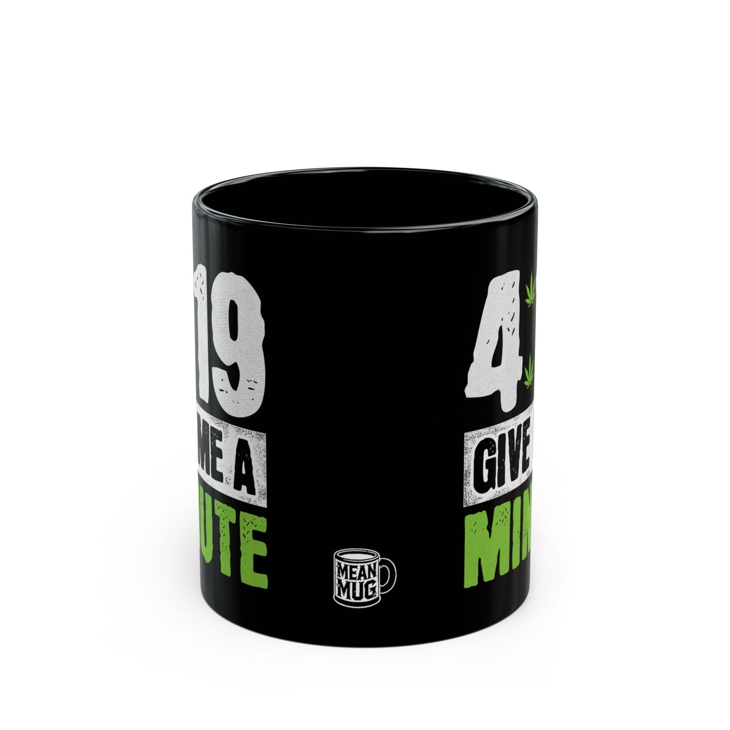 4:19 Give Me A Minute Funny Cannabis Mug (11oz)