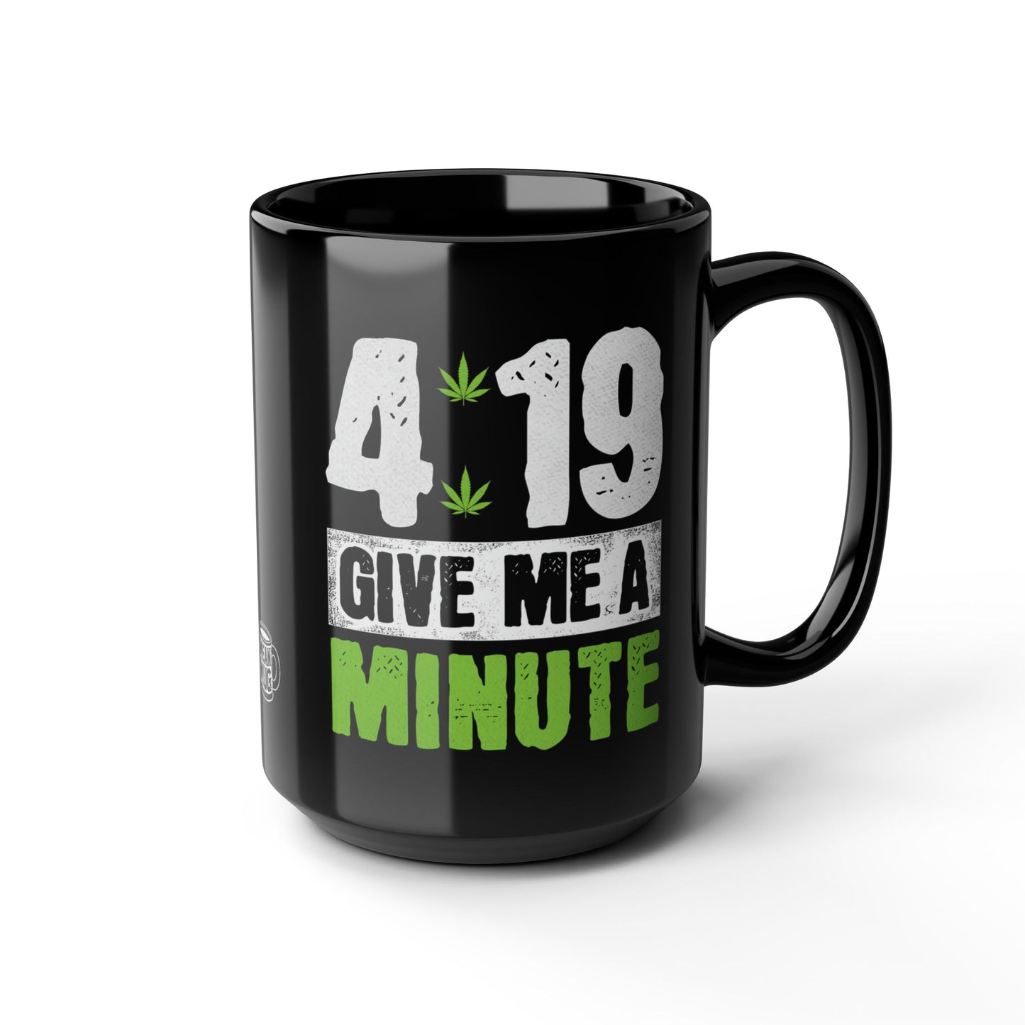 4:19 Give Me A Minute Funny Cannabis Mug (15oz)