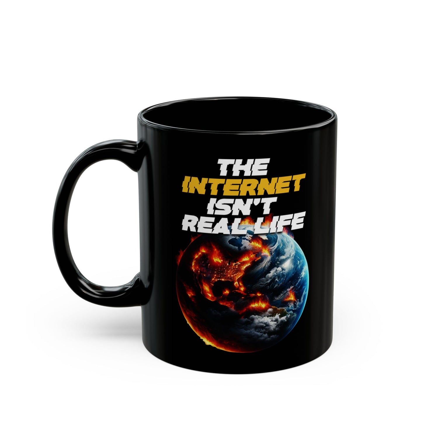 The Internet Isn't Real Life Mug (11oz)