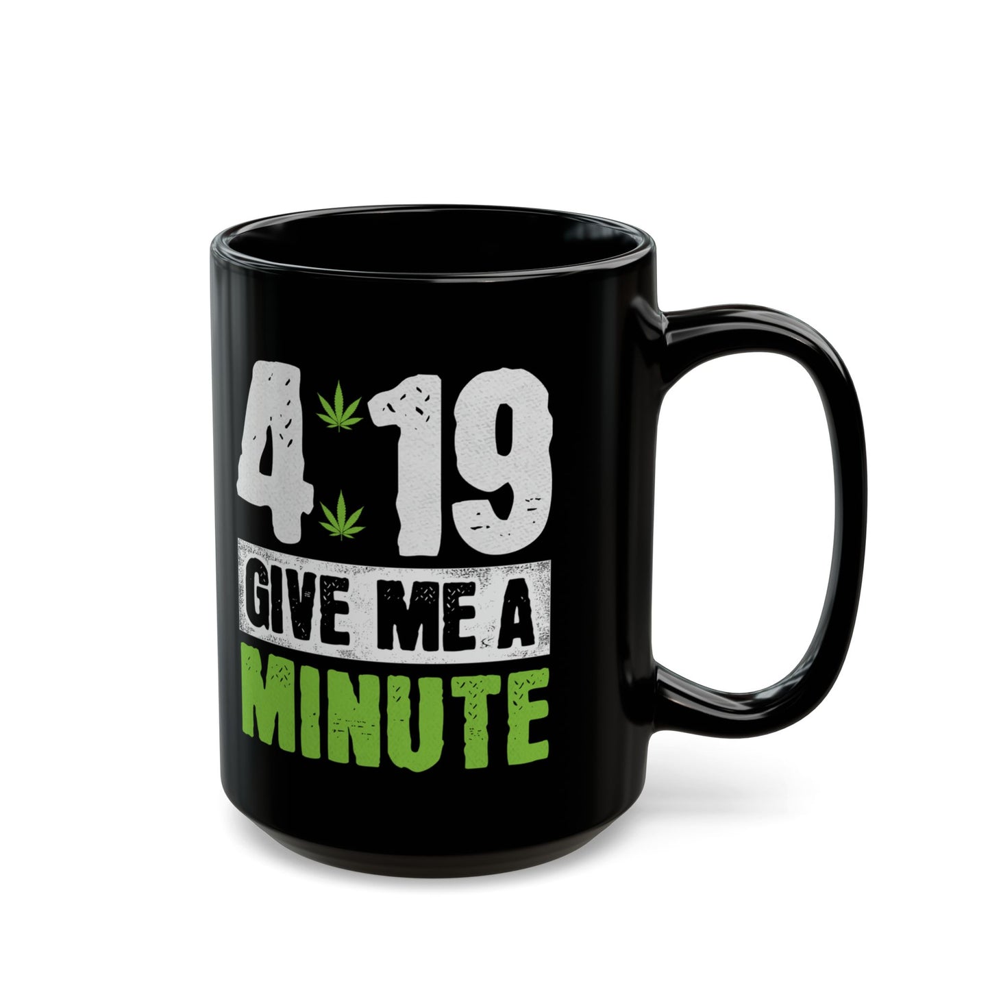 4:19 Give Me A Minute Funny Cannabis Mug (15oz)