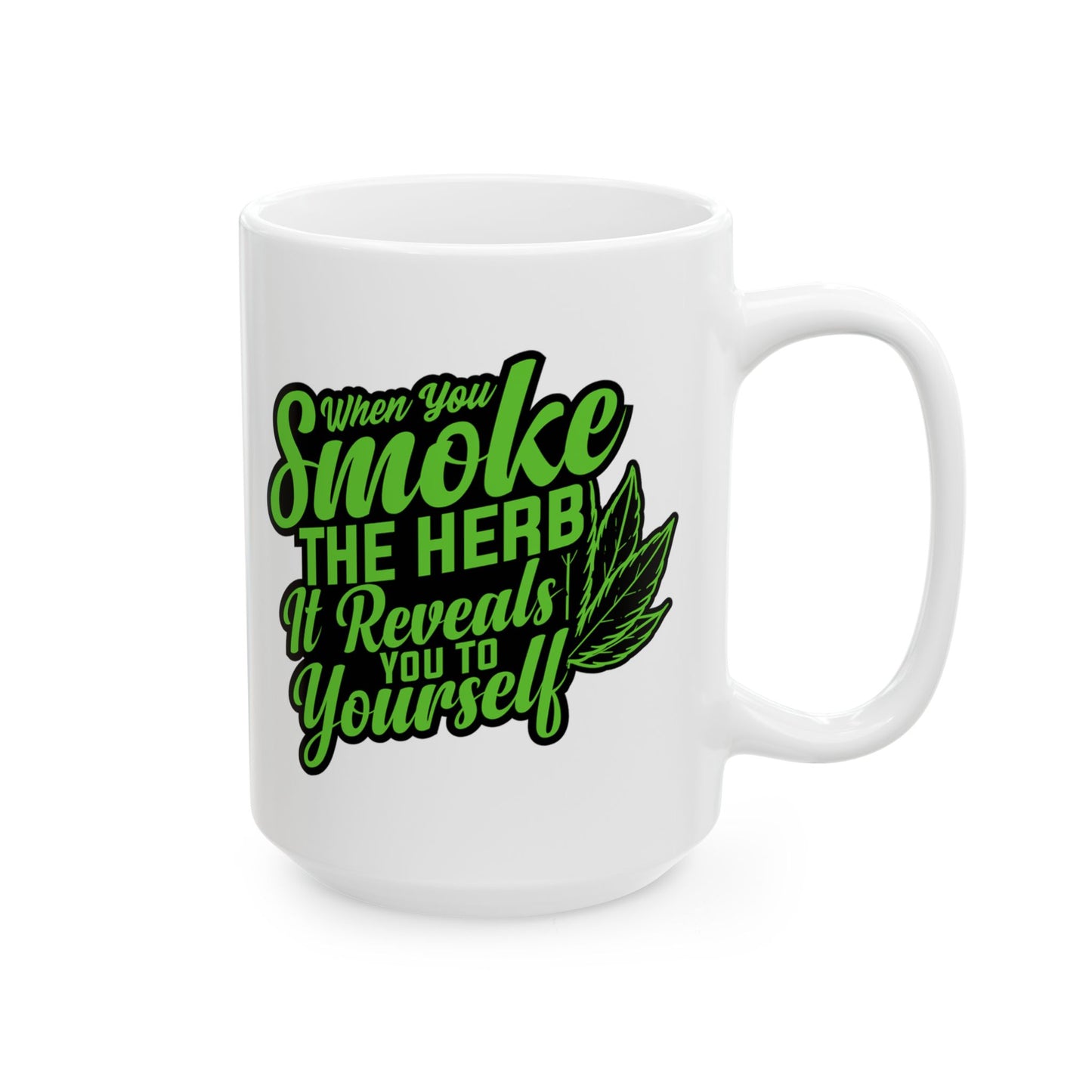 When You Smoke The Herb, It Reveals You To Yourself Inspirational Marijuana Leaf Mug (15oz)