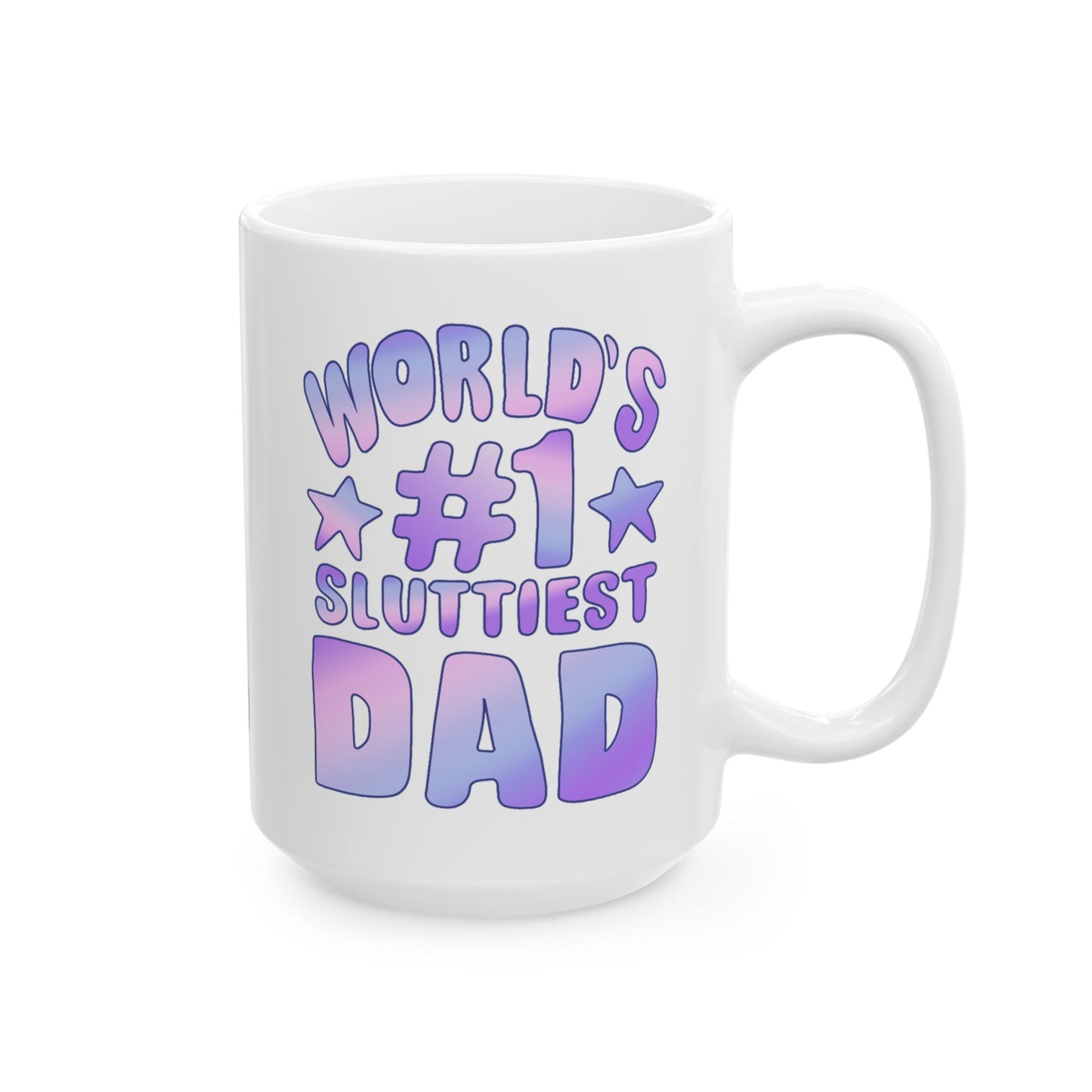 World's #1 Sluttiest Dad Mug (15oz)