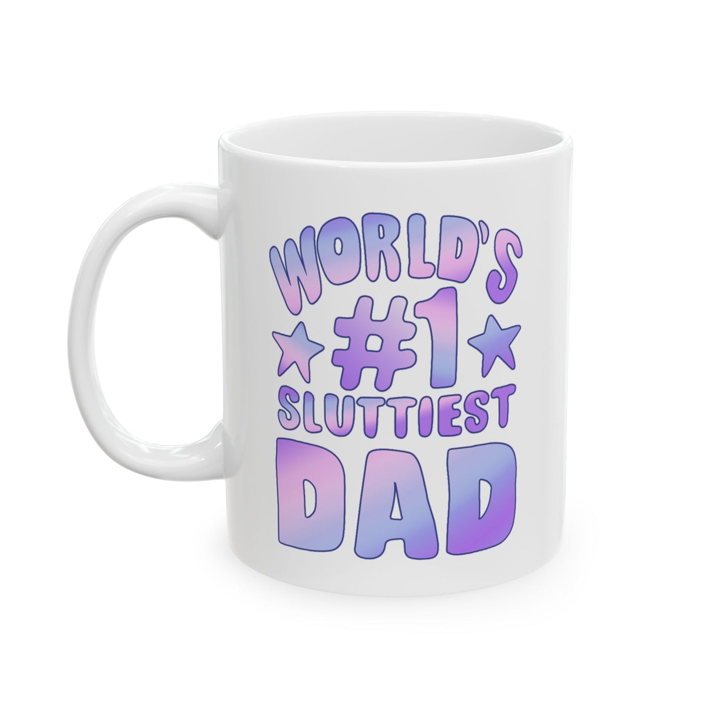 World's #1 Sluttiest Dad Mug (11oz)