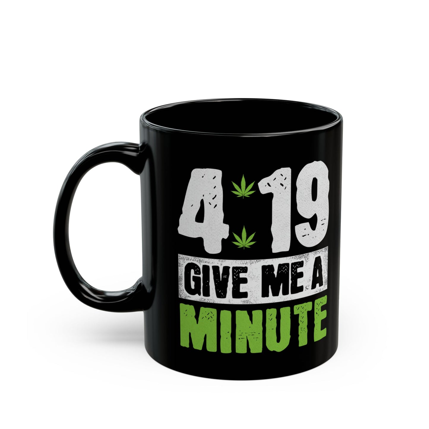 4:19 Give Me A Minute Funny Cannabis Mug (11oz)