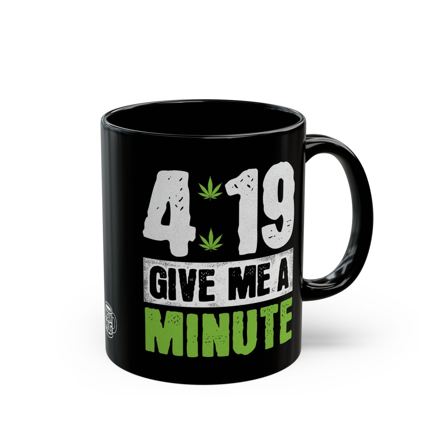 4:19 Give Me A Minute Funny Cannabis Mug (11oz)