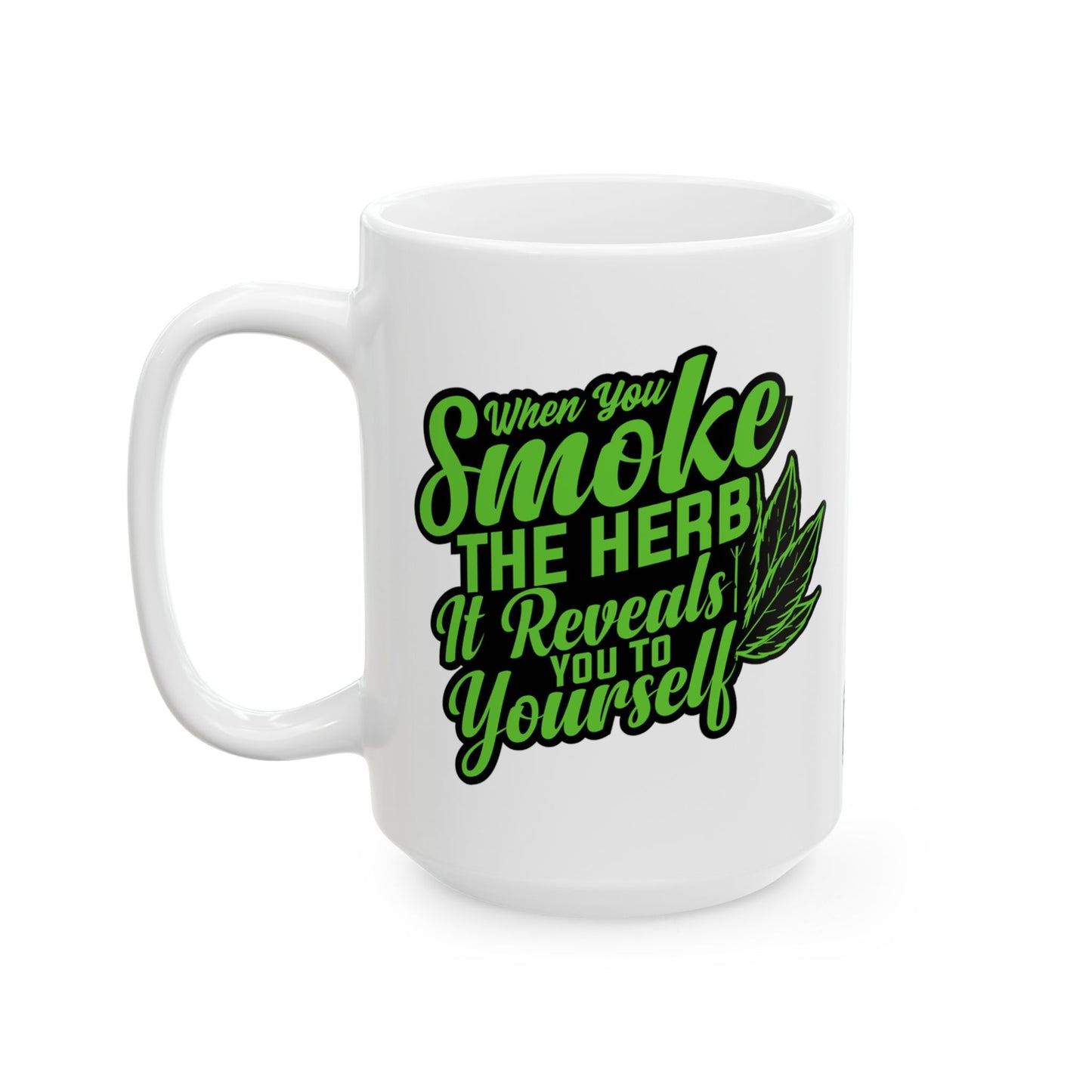 When You Smoke The Herb, It Reveals You To Yourself Inspirational Marijuana Leaf Mug (15oz)