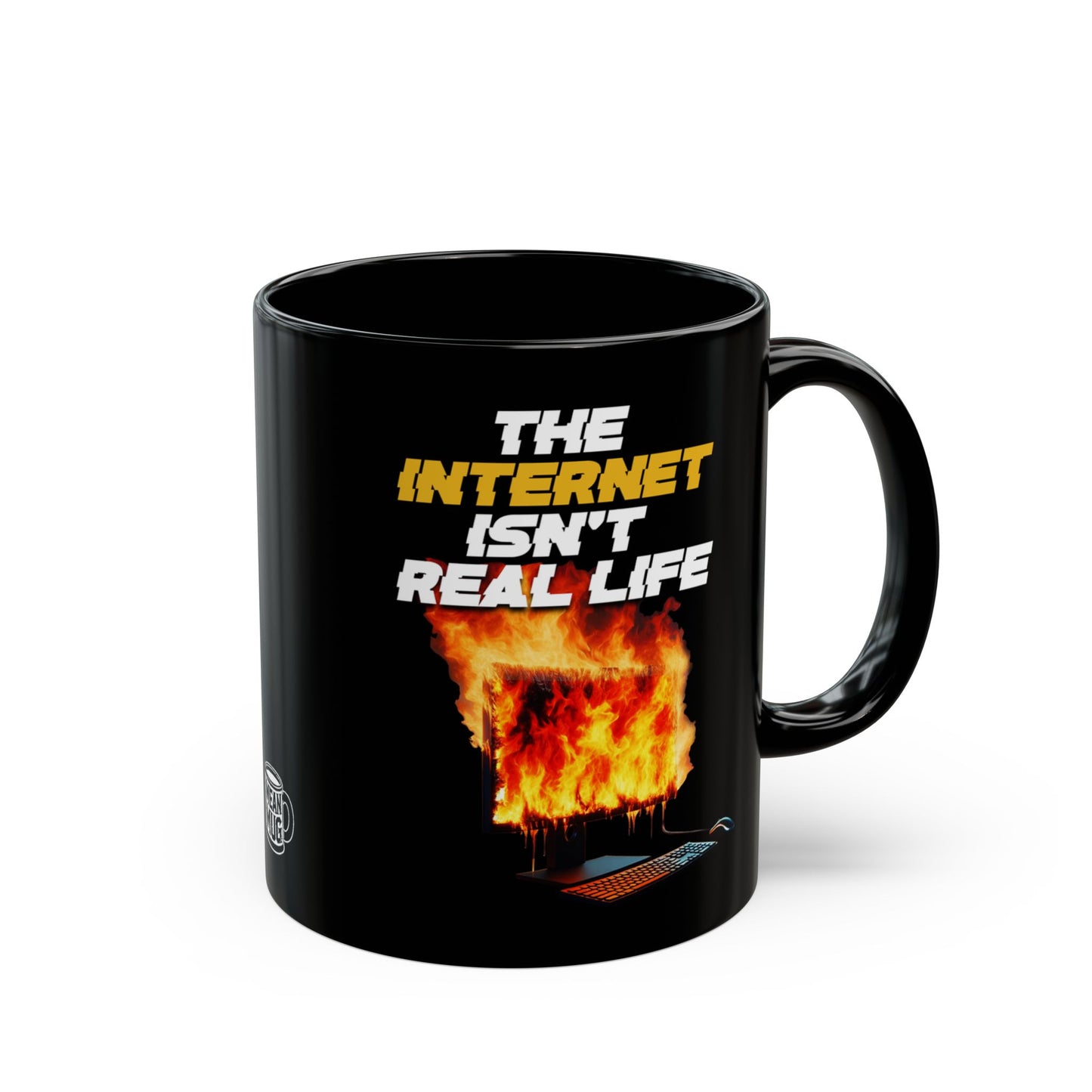 The Internet Isn't Real Life Mug (11oz)