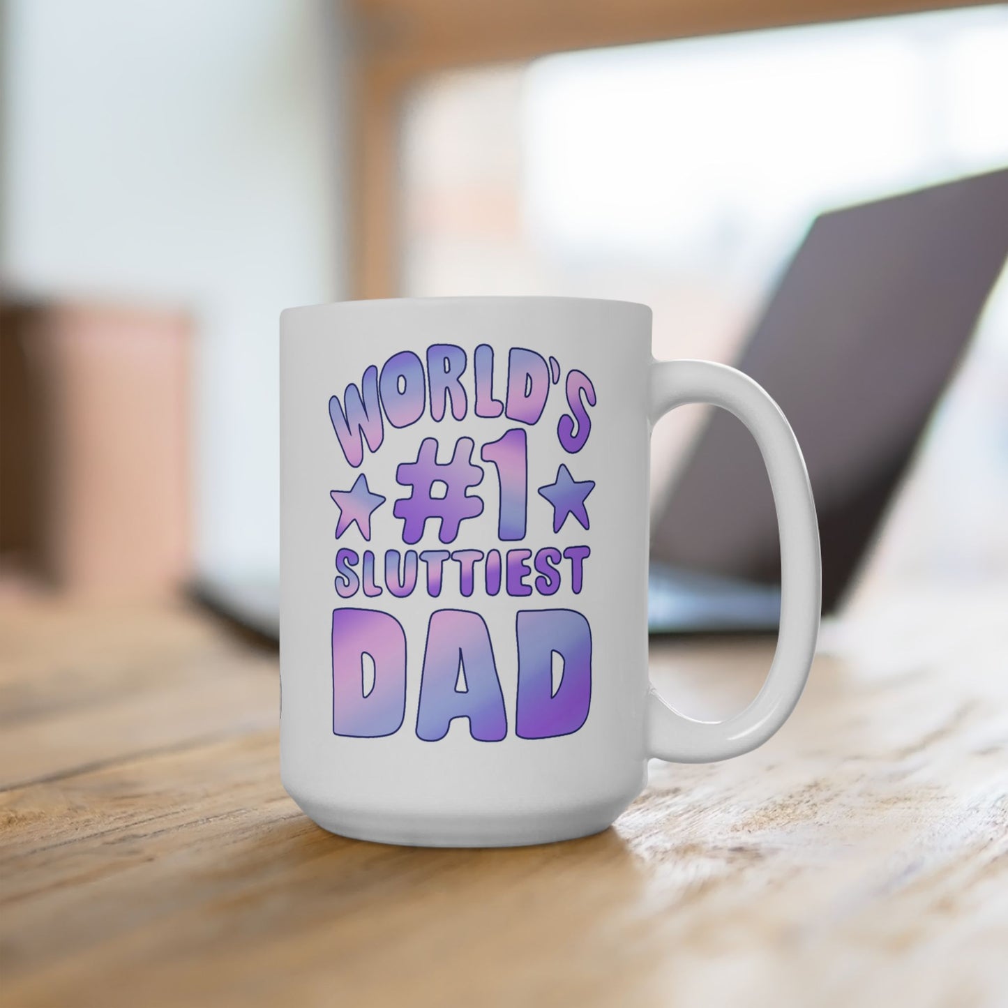 World's #1 Sluttiest Dad Mug (15oz)