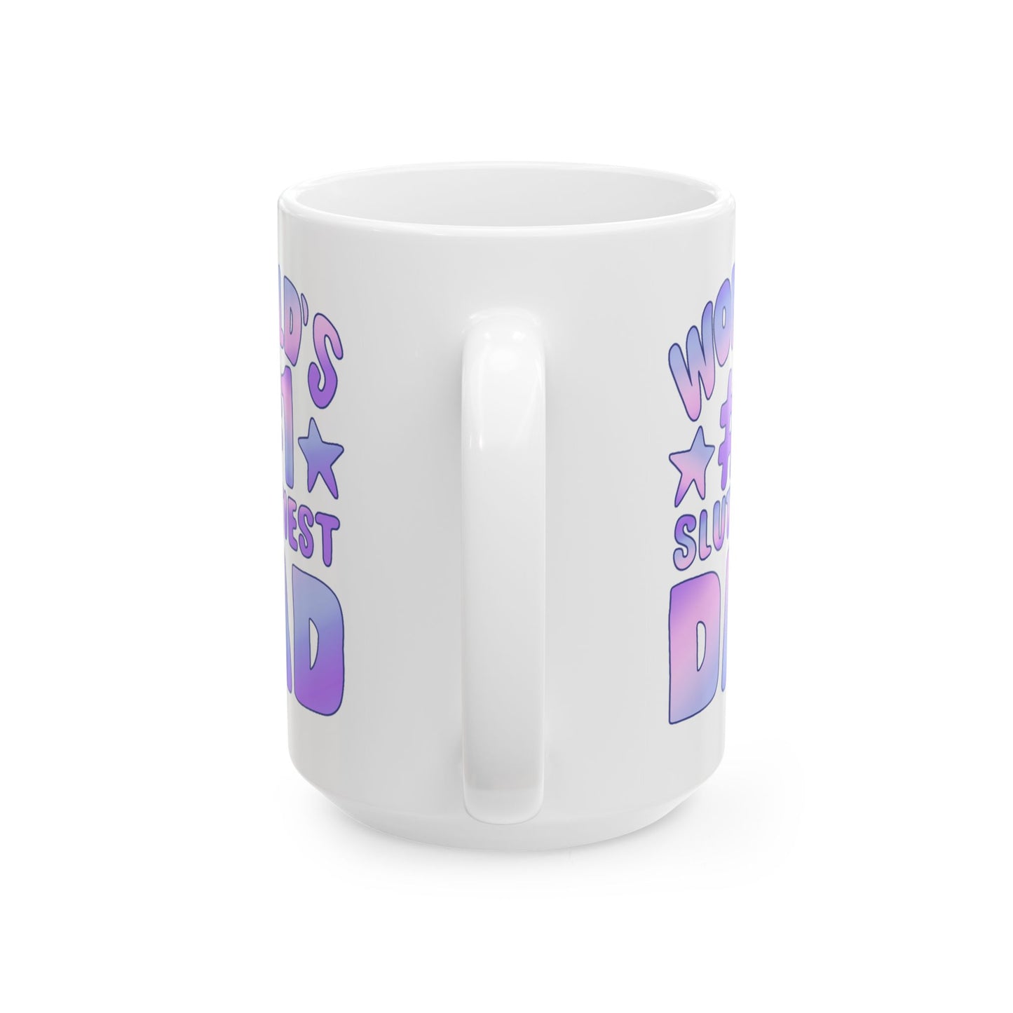 World's #1 Sluttiest Dad Mug (15oz)