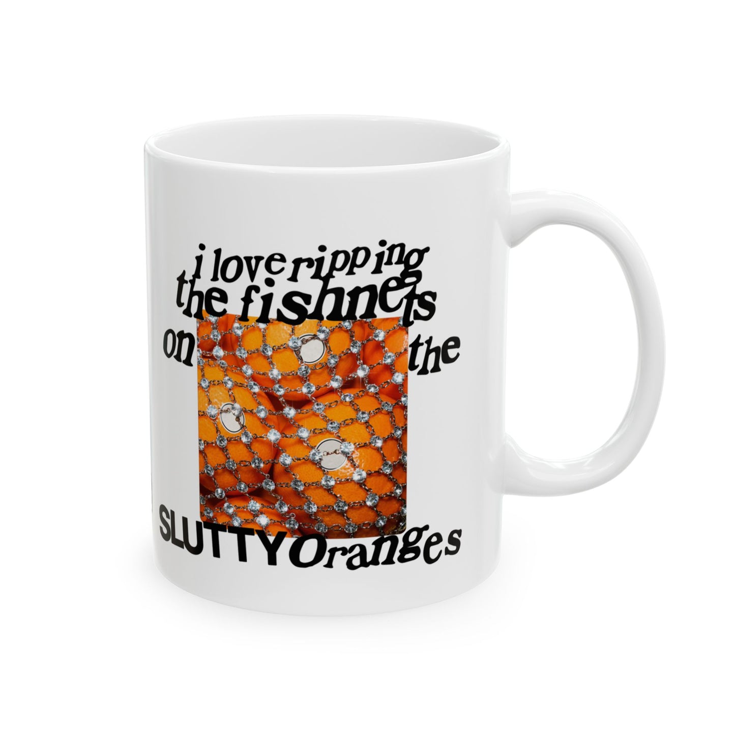 I Love Ripping the Fishnets on the Slutty Oranges Coffee Mug (11oz)