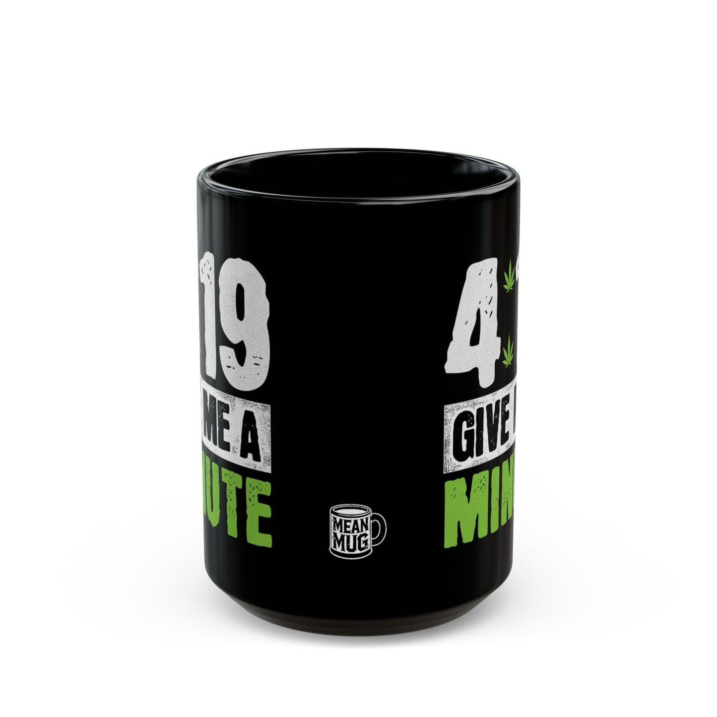 4:19 Give Me A Minute Funny Cannabis Mug (15oz)