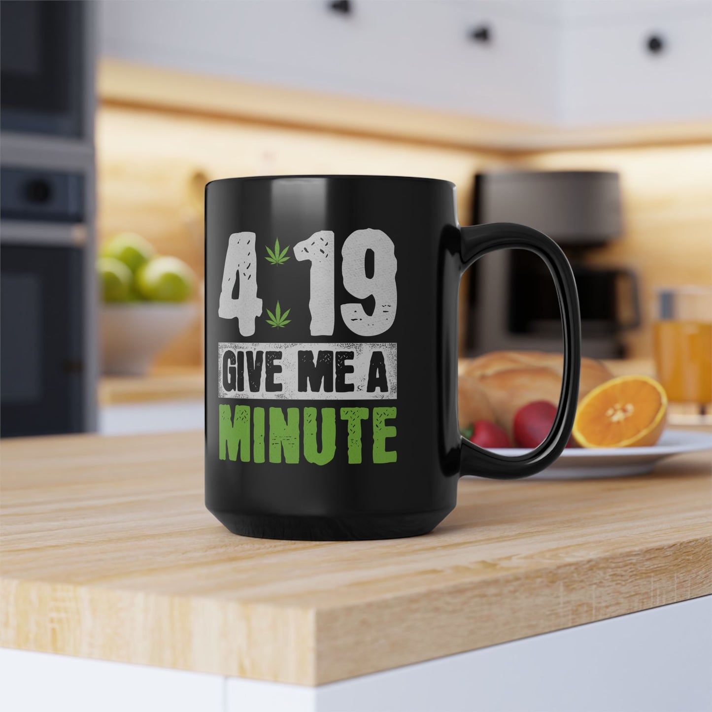 4:19 Give Me A Minute Funny Cannabis Mug (15oz)