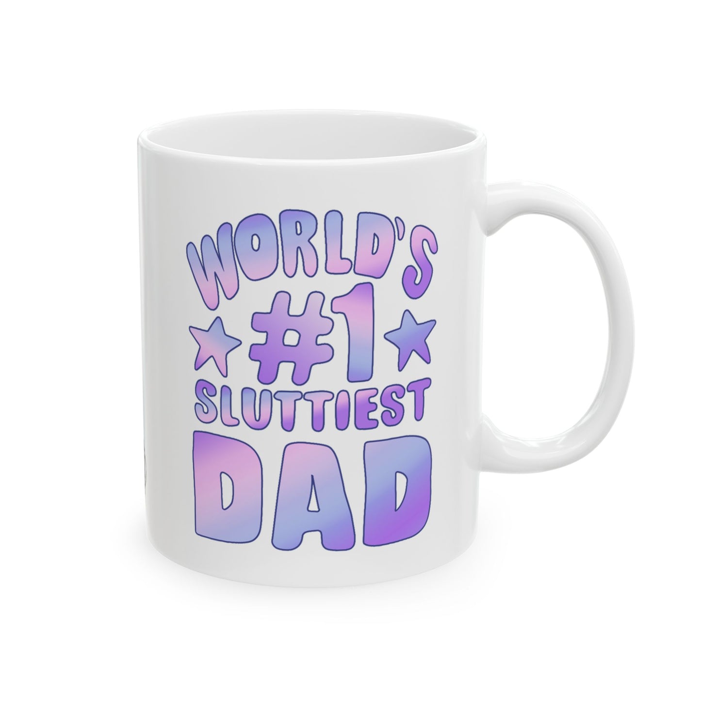 World's #1 Sluttiest Dad Mug (11oz)