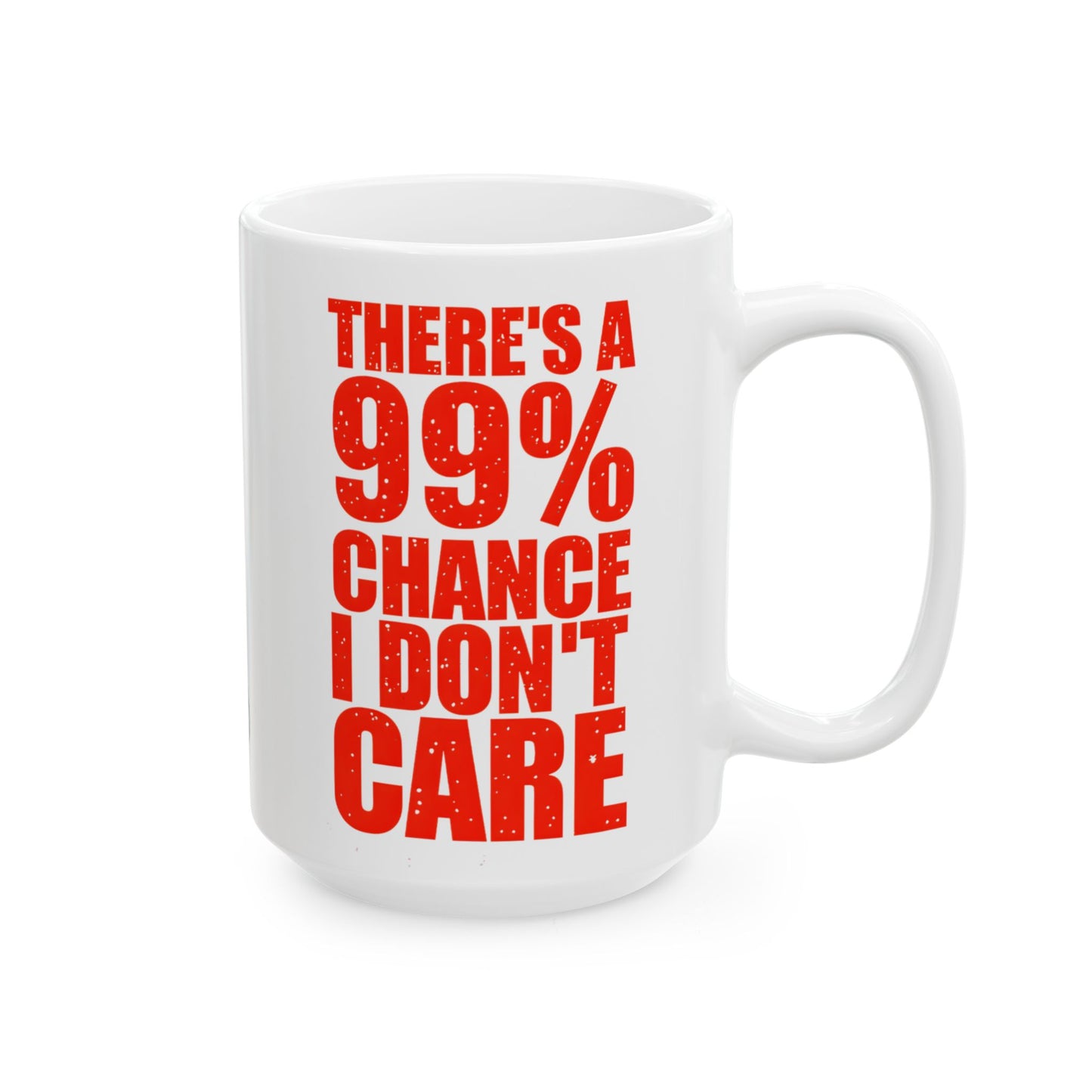 There's a 99% Chance I Don't Care Mug (15oz)