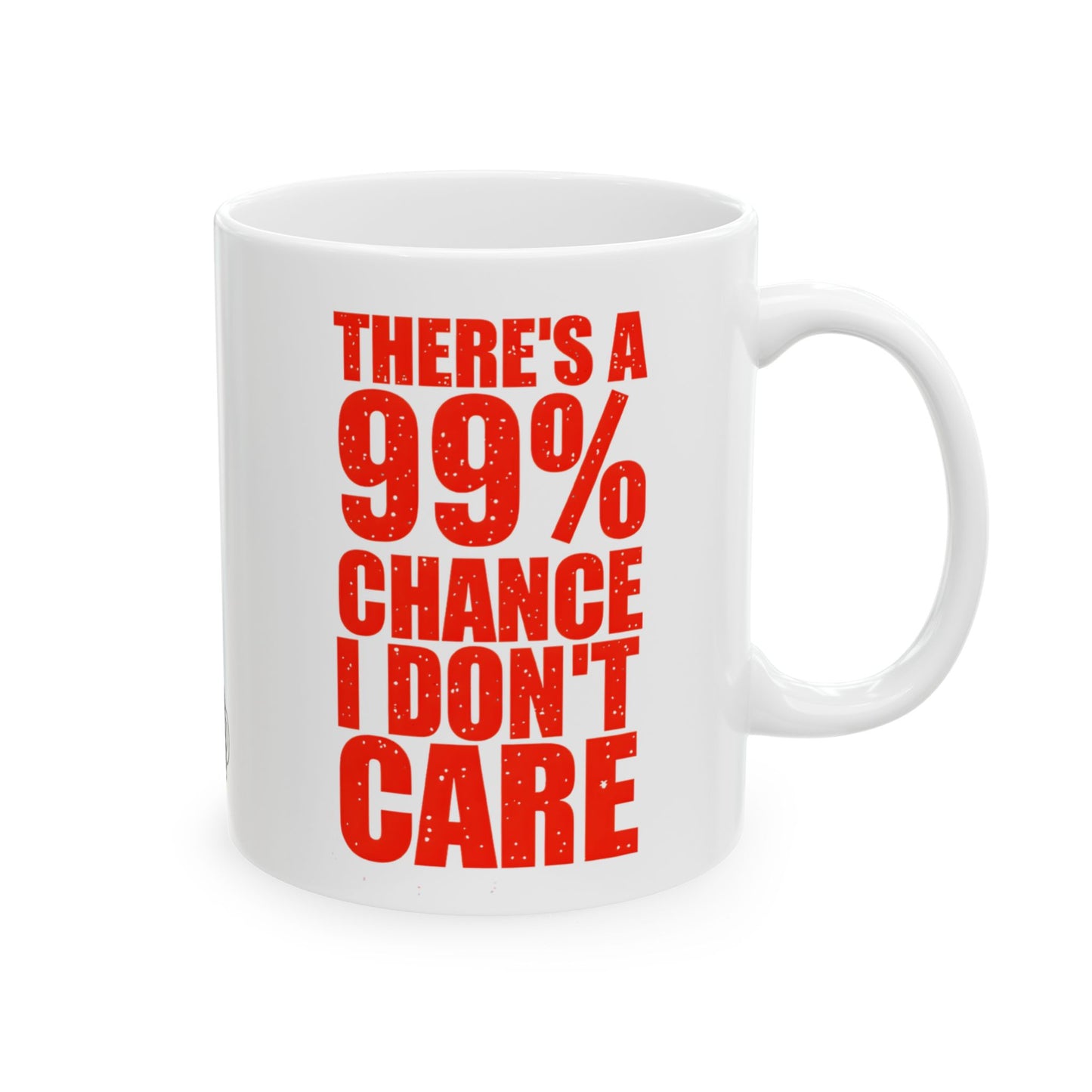 There's a 99% Chance I Don't Care Mug (11oz)