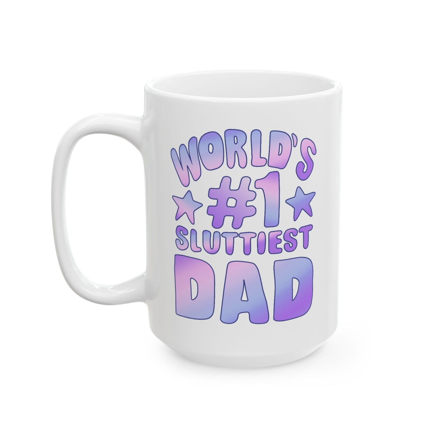 World's #1 Sluttiest Dad Mug (15oz)