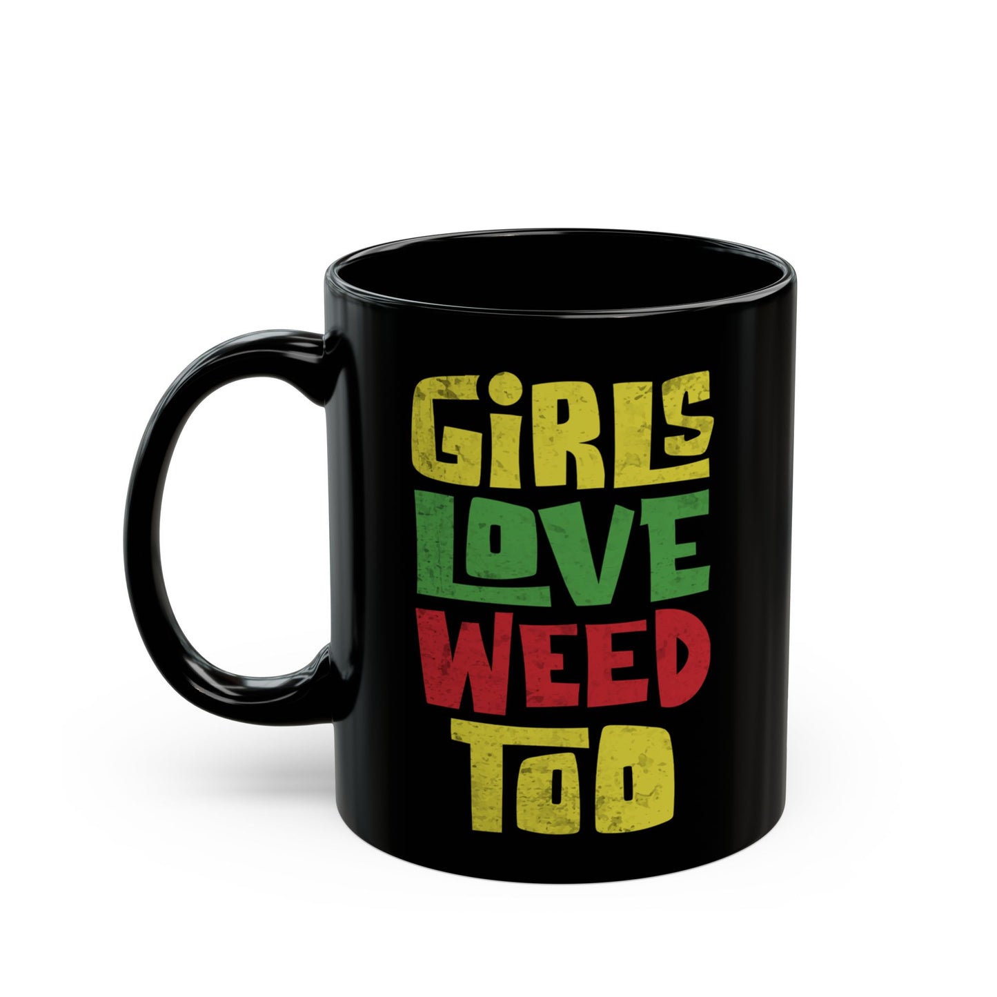 Girls Love Weed Too Cannabis Lover's Mug  (11oz)