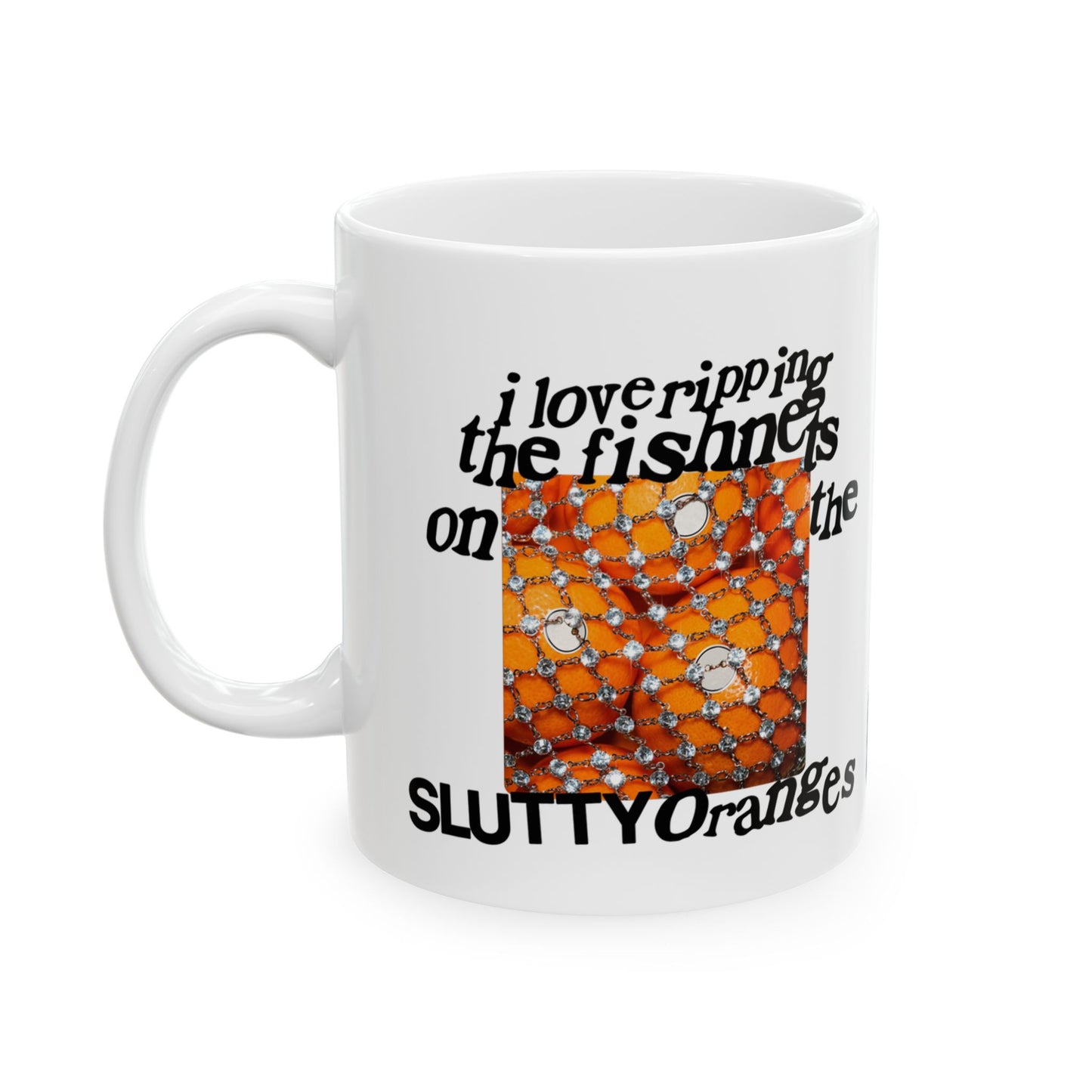 I Love Ripping the Fishnets on the Slutty Oranges Coffee Mug (11oz)